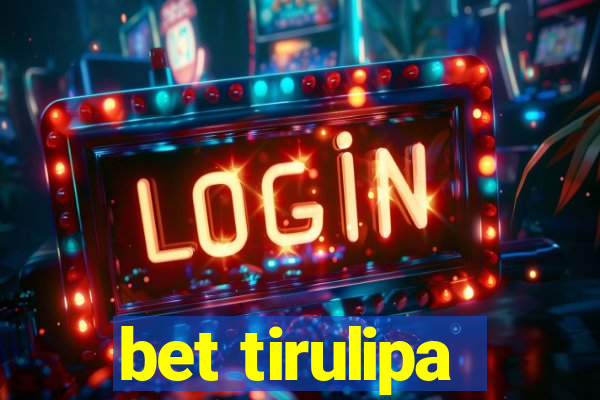 bet tirulipa